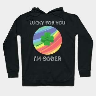 Lucky For You I'm Sober - St Patrick's Day Clover with Rainbow Hoodie